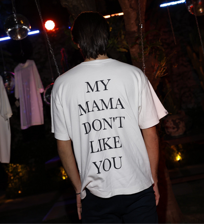 My mama don’t like you