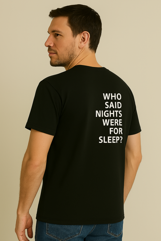 T-SHIRT l WHO SAID NIGHTS WERE FOR SLEEP